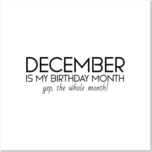 December Is My Birthday Month Yep, The Whole Month Posters and Art